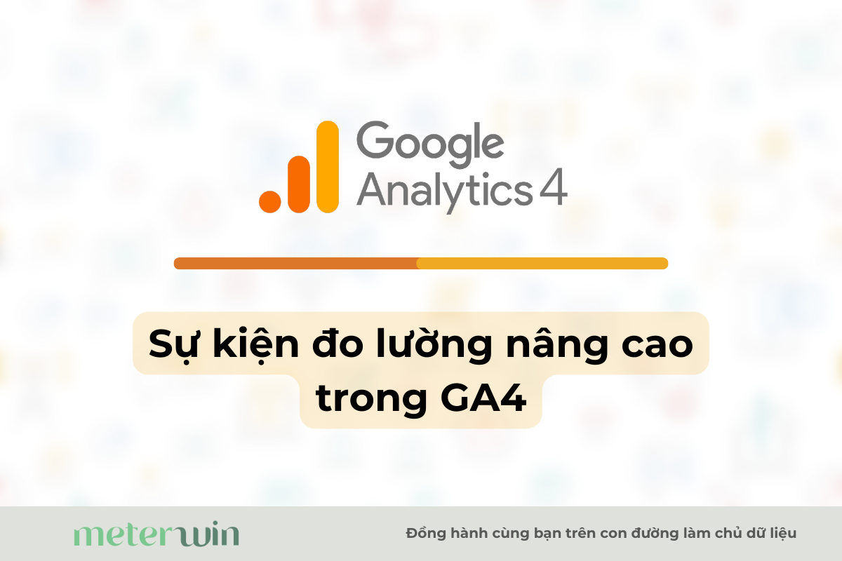 su-kien-do-luong-nang-cao-kham-pha-chi-tiet-tinh-nang-dot-pha-trong-google-analytics-67d26f423c97a.webp